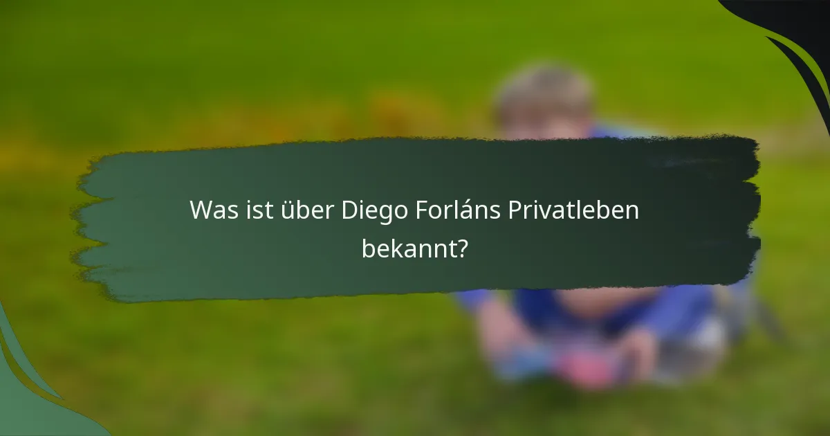 Was ist über Diego Forláns Privatleben bekannt?