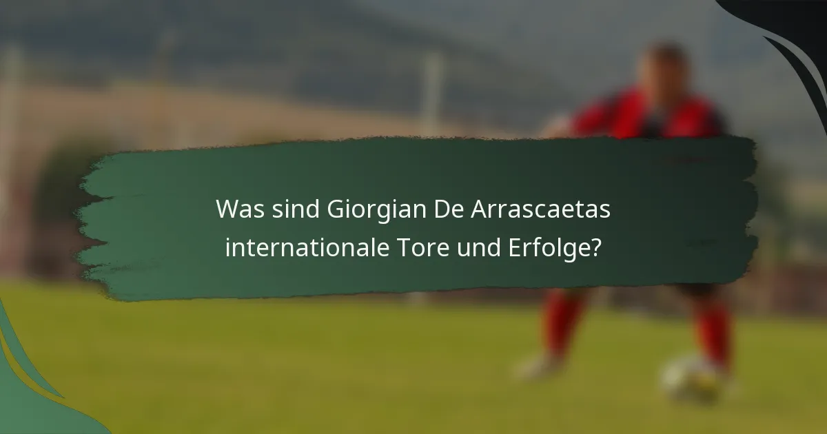 Was sind Giorgian De Arrascaetas internationale Tore und Erfolge?