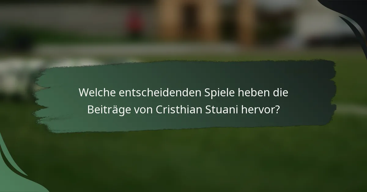 Welche entscheidenden Spiele heben die Beiträge von Cristhian Stuani hervor?