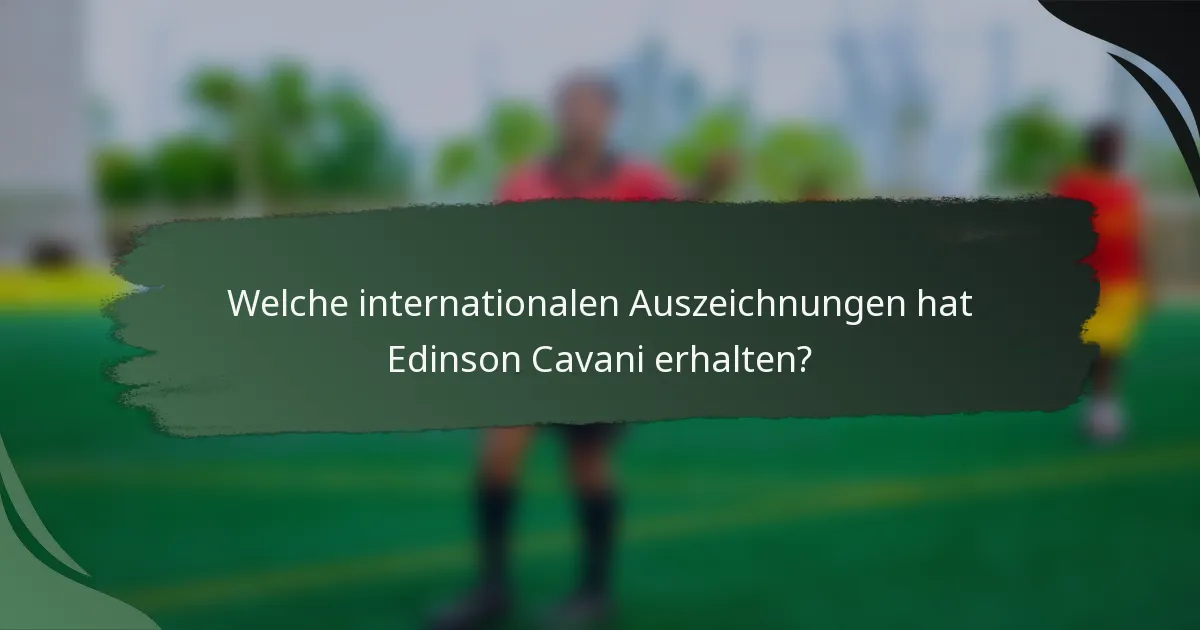 Welche internationalen Auszeichnungen hat Edinson Cavani erhalten?