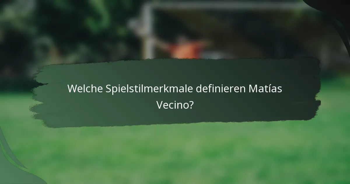 Welche Spielstilmerkmale definieren Matías Vecino?