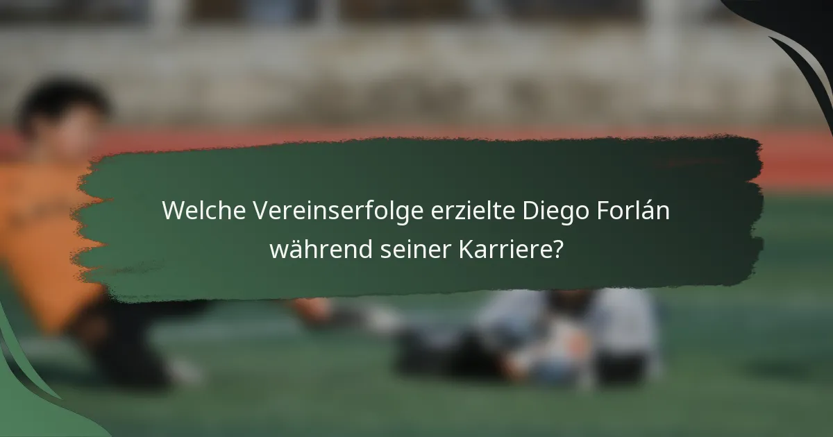 Welche Vereinserfolge erzielte Diego Forlán während seiner Karriere?