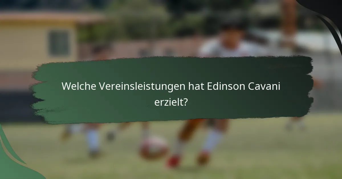 Welche Vereinsleistungen hat Edinson Cavani erzielt?