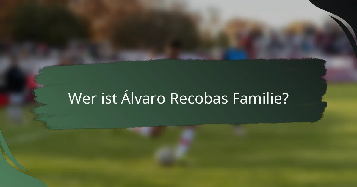 Wer ist Álvaro Recobas Familie?