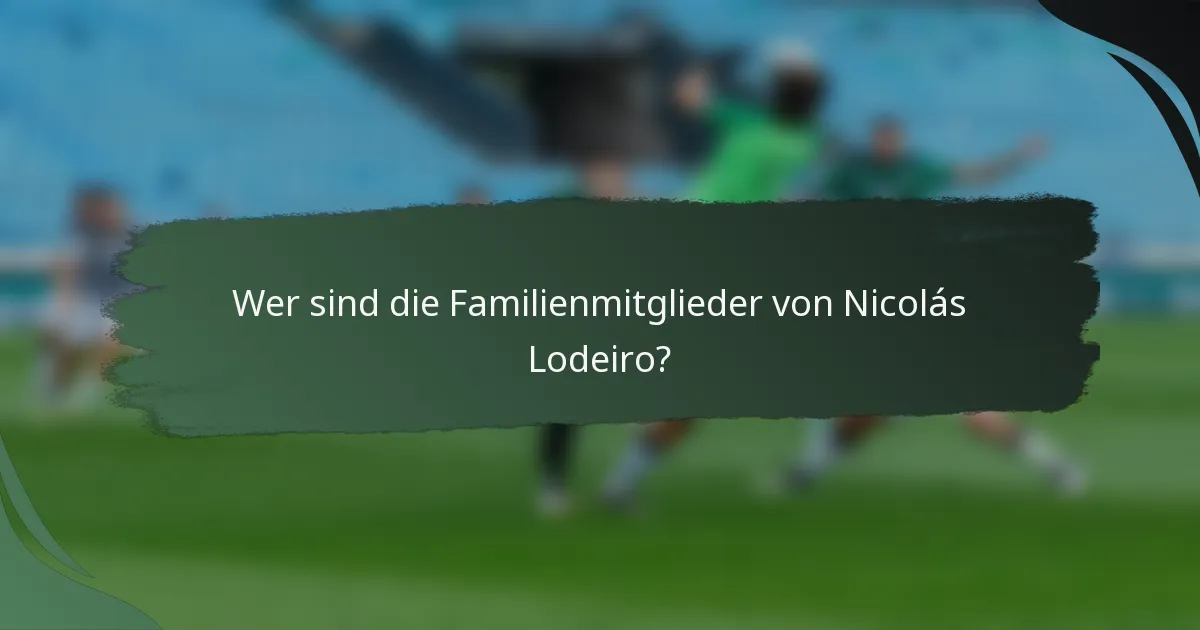 Wer sind die Familienmitglieder von Nicolás Lodeiro?