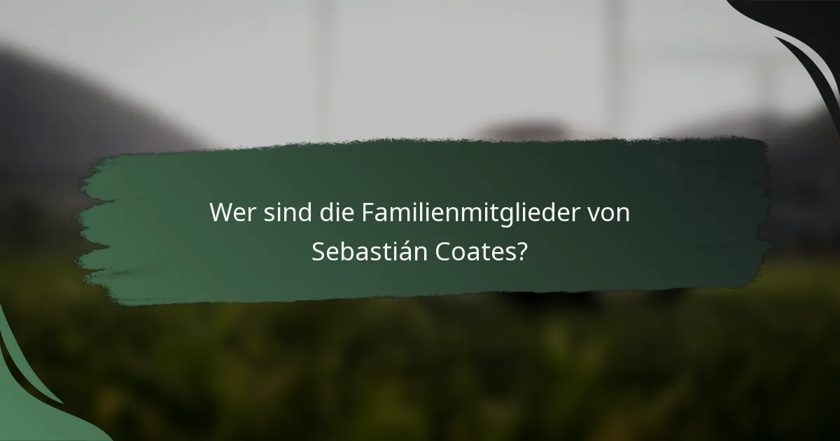 Wer sind die Familienmitglieder von Sebastián Coates?