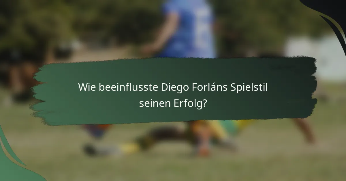 Wie beeinflusste Diego Forláns Spielstil seinen Erfolg?