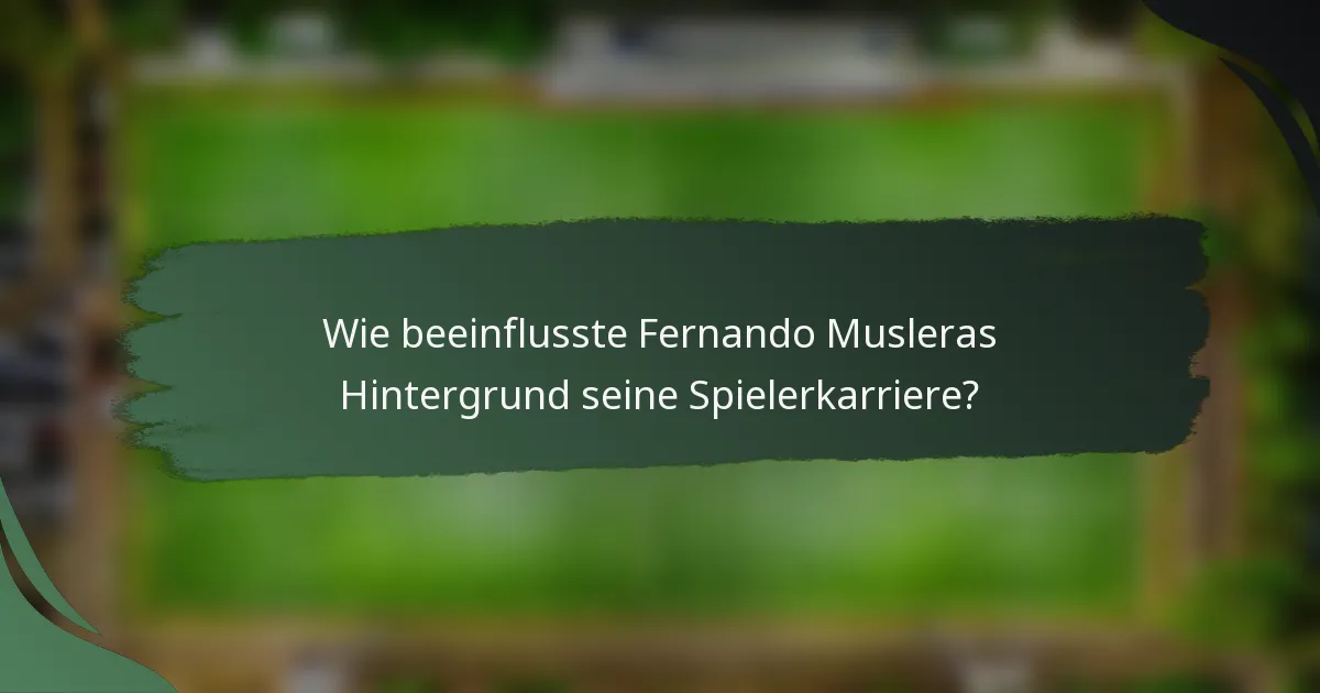 Wie beeinflusste Fernando Musleras Hintergrund seine Spielerkarriere?
