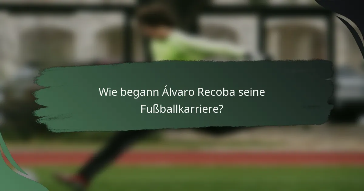 Wie begann Álvaro Recoba seine Fußballkarriere?