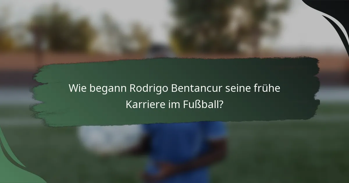 Wie begann Rodrigo Bentancur seine frühe Karriere im Fußball?