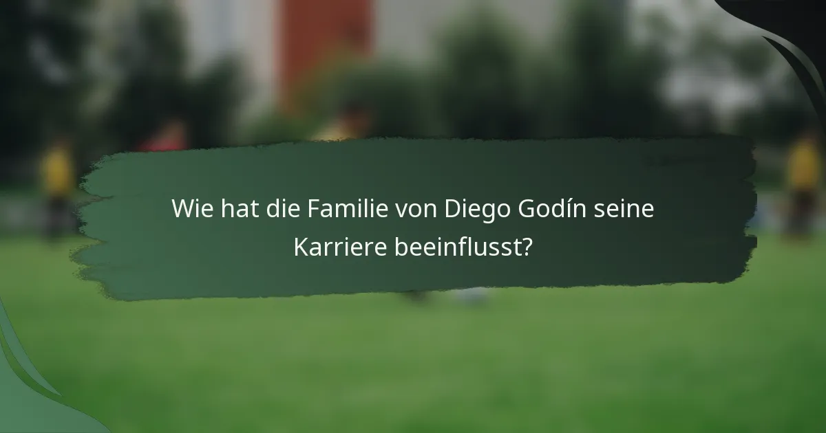 Wie hat die Familie von Diego Godín seine Karriere beeinflusst?