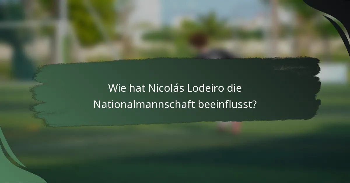 Wie hat Nicolás Lodeiro die Nationalmannschaft beeinflusst?