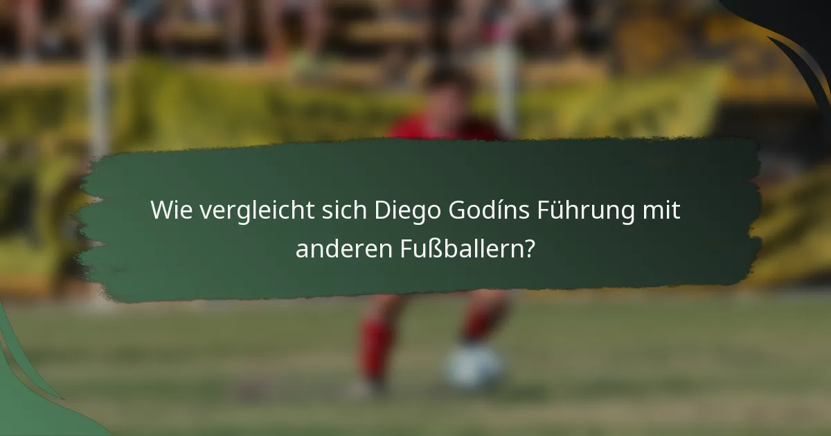 Wie vergleicht sich Diego Godíns Führung mit anderen Fußballern?