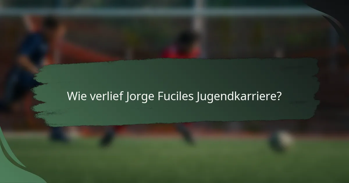 Wie verlief Jorge Fuciles Jugendkarriere?