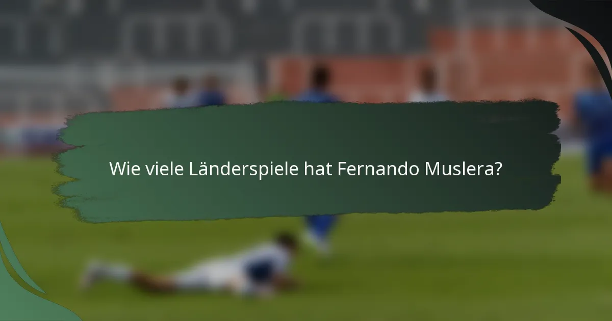 Wie viele Länderspiele hat Fernando Muslera?