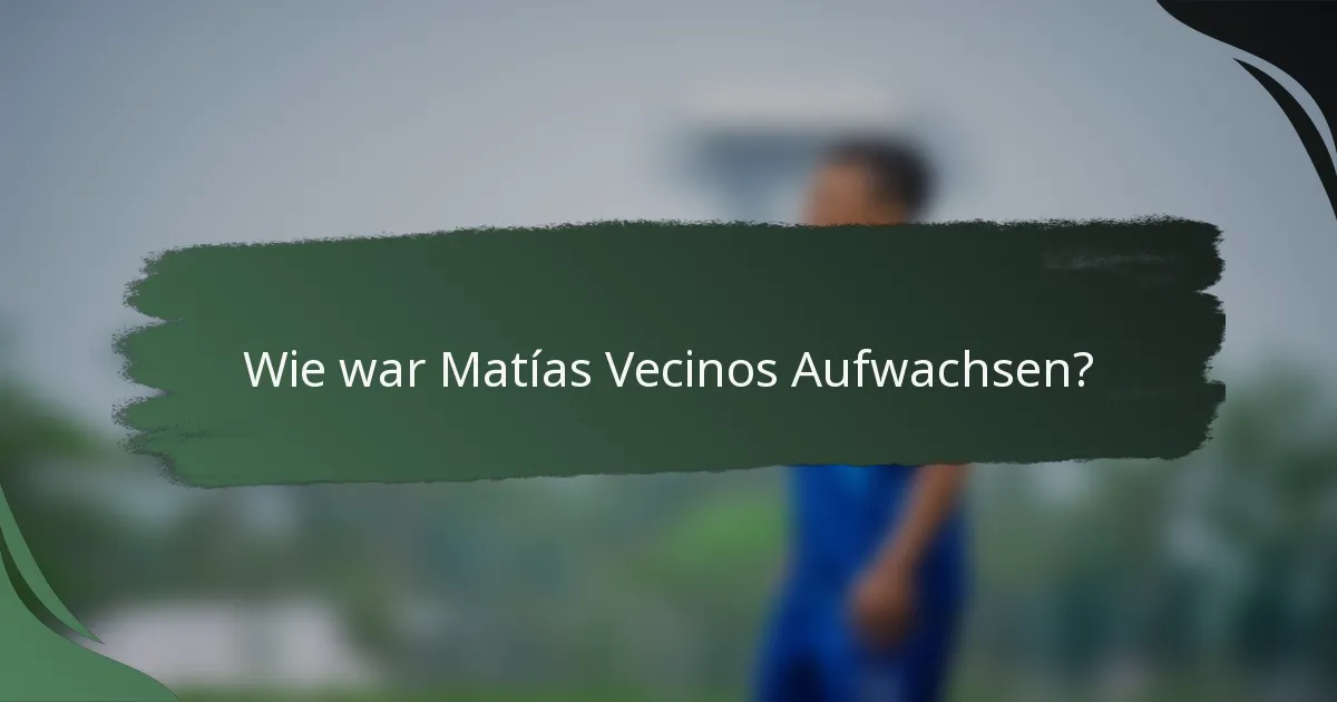 Wie war Matías Vecinos Aufwachsen?